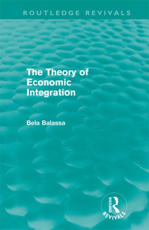 Cover image for book The Theory of Economic Integration (Routledge Revivals)