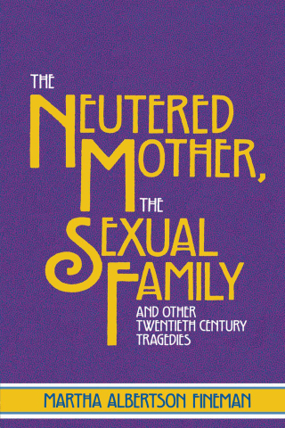 The Neutered Mother, The Sexual Family and Other Twentieth Century Tragedies