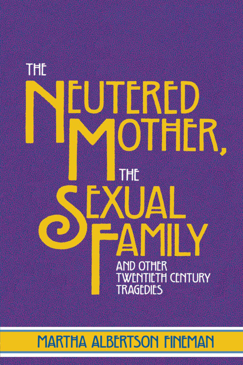 Cover image for book The Neutered Mother, The Sexual Family and Other Twentieth Century Tragedies