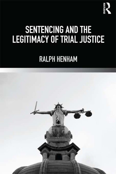 Cover image for book Sentencing and the Legitimacy of Trial Justice