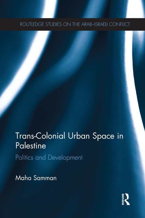 Cover image for book Trans-Colonial Urban Space in Palestine