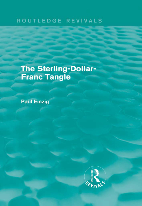 Cover image for book The Sterling-Dollar-Franc Tangle (Routledge Revivals)