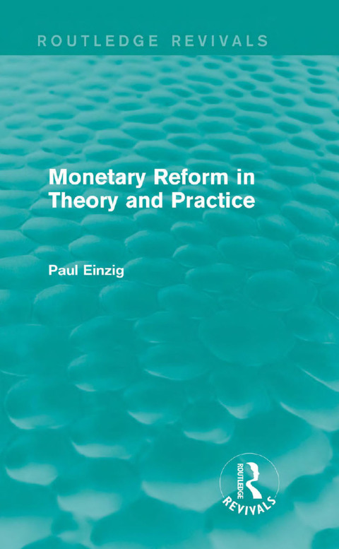 Cover image for book Monetary Reform in Theory and Practice (Routledge Revivals)