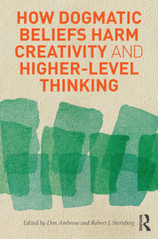 How Dogmatic Beliefs Harm Creativity and Higher-level Thinking