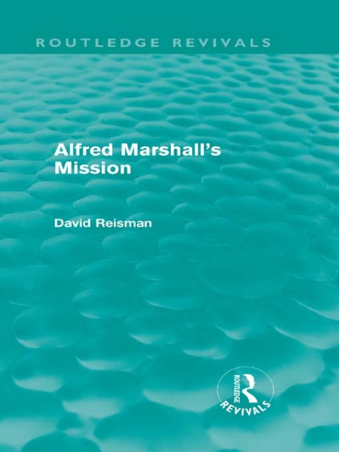 Cover image for book Alfred Marshall's Mission (Routledge Revivals)