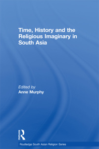 Cover image: Time, History and the Religious Imaginary in South Asia 1st edition 9780415595971