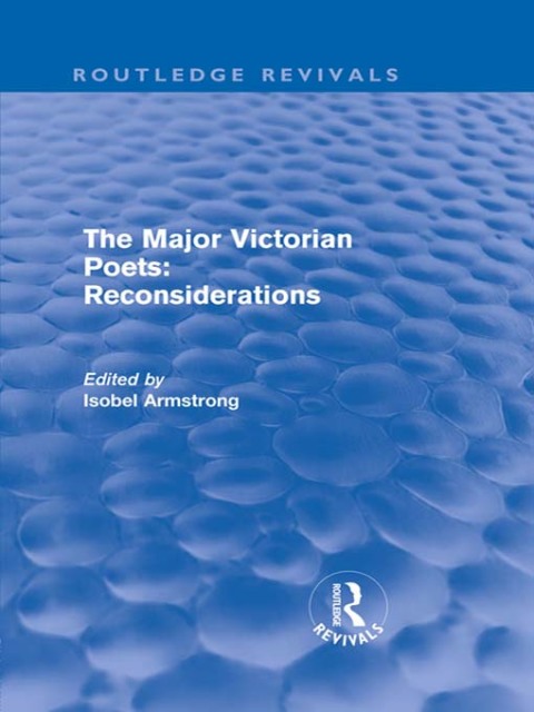 Cover image for book The Major Victorian Poets: Reconsiderations (Routledge Revivals)