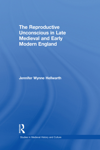 The Reproductive Unconscious in Late Medieval and Early Modern England