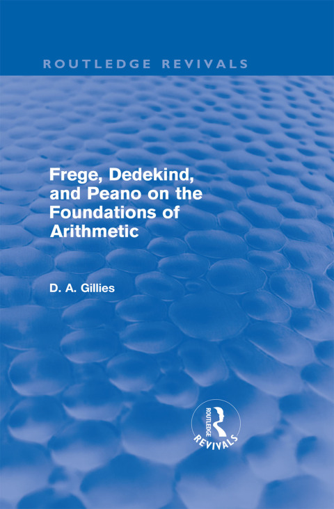 Frege, Dedekind, and Peano on the Foundations of Arithmetic (Routledge Revivals) 