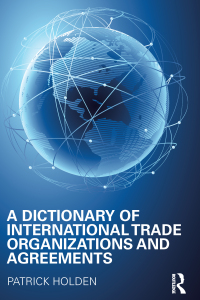 Titelbild: A Dictionary of International Trade Organizations and Agreements 1st edition 9781857433296