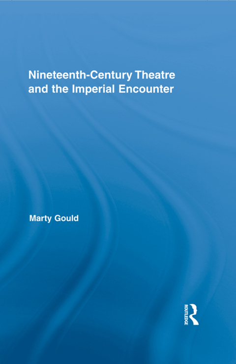 Cover image for book Nineteenth-Century Theatre and the Imperial Encounter