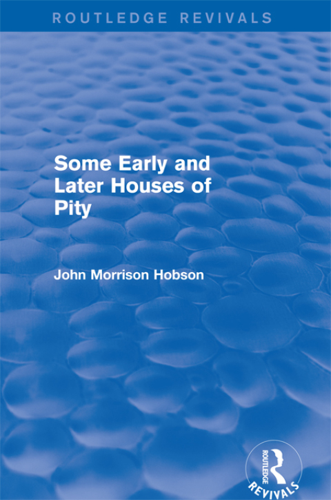 Cover image for book Some Early and Later Houses of Pity (Routledge Revivals)