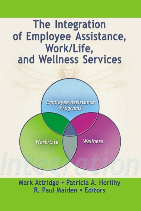 Cover image for book The Integration of Employee Assistance, Work/Life, and Wellness Services