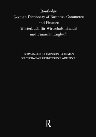 Routledge German Dictionary of Business, Commerce and Finance Worterbuch Fur Wirtschaft, Handel und Finanzen