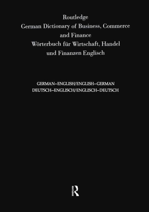 Cover image for book Routledge German Dictionary of Business, Commerce and Finance Worterbuch Fur Wirtschaft, Handel und Finanzen