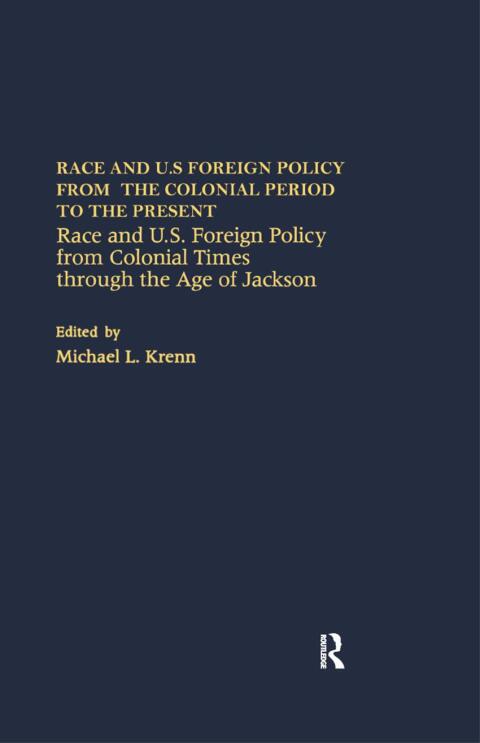 Race and U.S. Foreign Policy from Colonial Times Through the Age of Jackson 