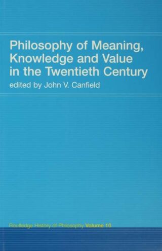 Philosophy of Meaning, Knowledge and Value in the Twentieth Century