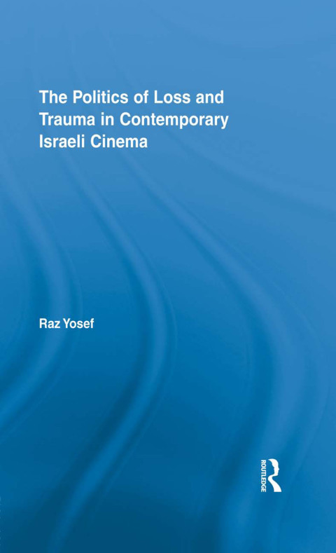 Cover image for book The Politics of Loss and Trauma in Contemporary Israeli Cinema