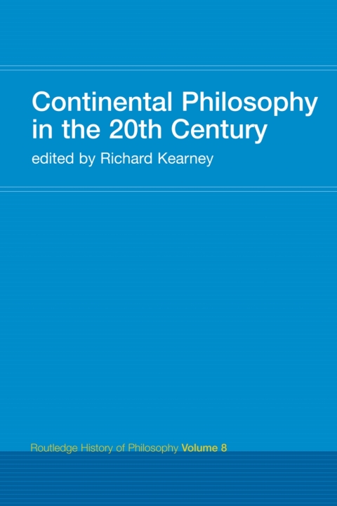Continental Philosophy in the 20th Century Routledge History of Philosophy Volume 8
