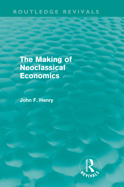Cover image for book The Making of Neoclassical Economics (Routledge Revivals)
