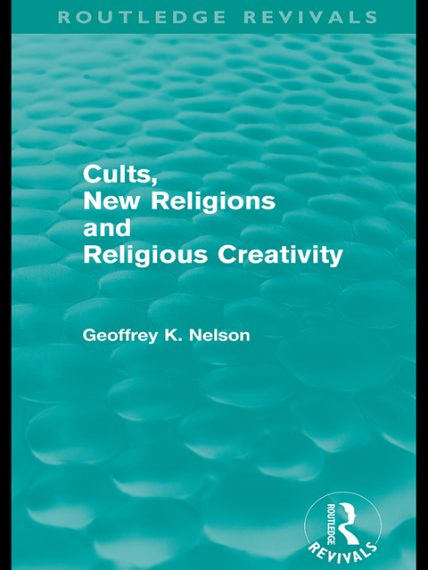 Cover image for book Cults, New Religions and Religious Creativity (Routledge Revivals)