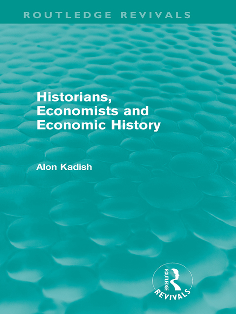 Cover image for book Historians, Economists, and Economic History (Routledge Revivals)
