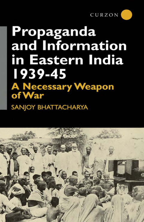 Cover image for book Propaganda and Information in Eastern India 1939-45