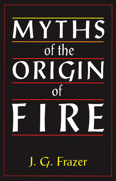 Cover image for book Myths of the Origin of Fire