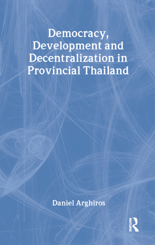 Democracy, Development and Decentralization in Provincial Thailand