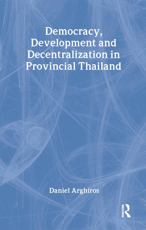 Cover image for book Democracy, Development and Decentralization in Provincial Thailand