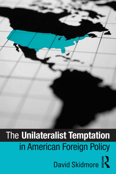 Cover image for book The Unilateralist Temptation in American Foreign Policy