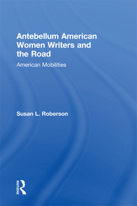 Cover image for book Antebellum American Women Writers and the Road