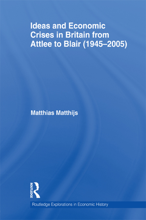 Cover image for book Ideas and Economic Crises in Britain from Attlee to Blair (1945-2005)