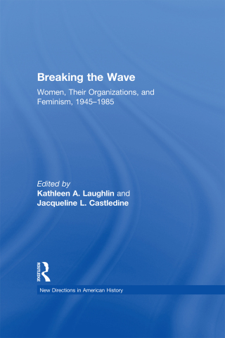 Breaking the Wave: Women, Their Organizations, and Feminism, 1945-1985
