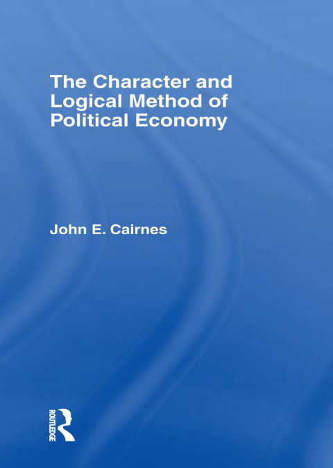 Cover image for book The Character and Logical Method of Political Economy