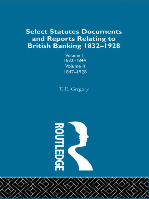 Cover image for book Select Statutes, Documents and Reports Relating to British Banking, 1832-1928