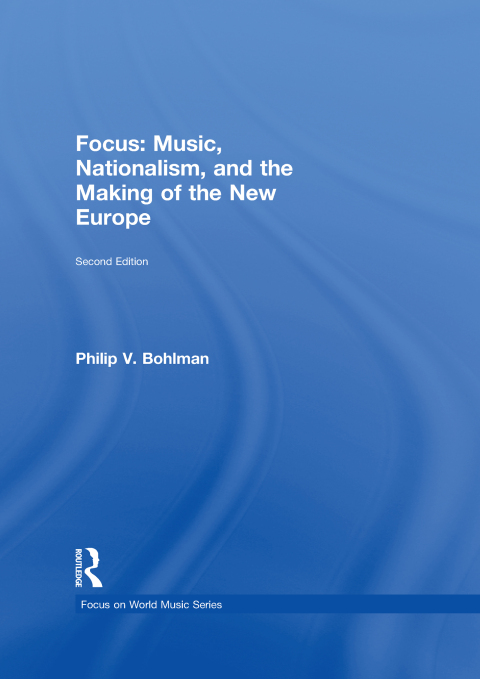 Cover image for book Focus: Music, Nationalism, and the Making of the New Europe