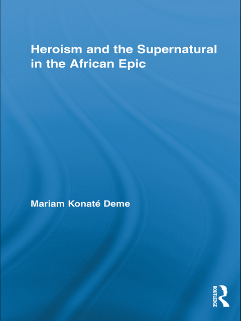 Cover image for book Heroism and the Supernatural in the African Epic