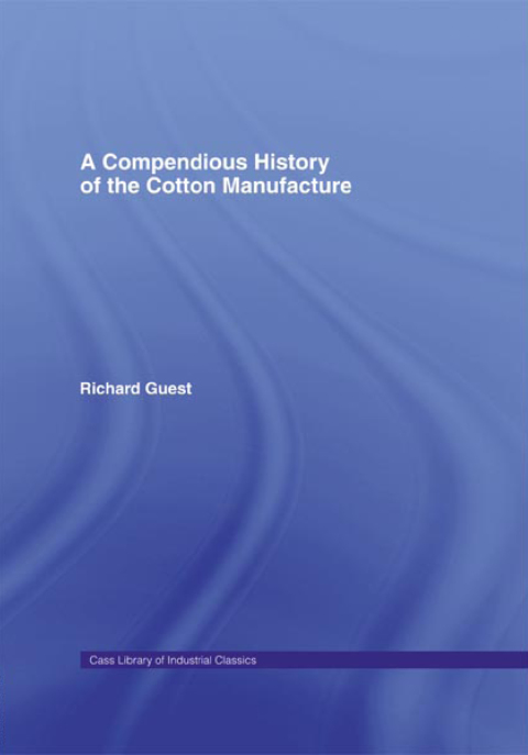 Cover image for book A Compendious History of Cotton Manufacture