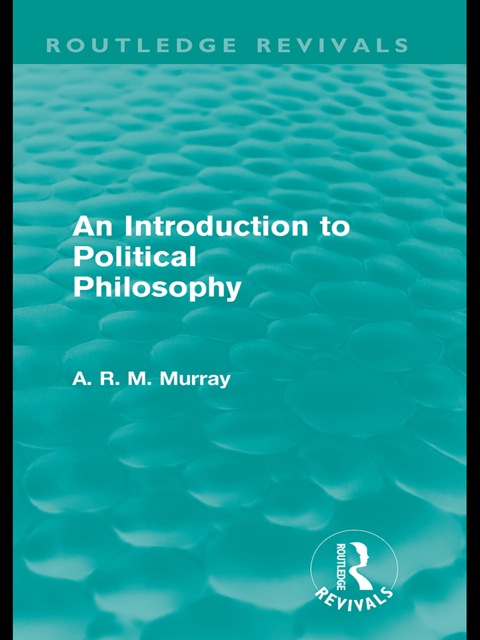 An Introduction to Political Philosophy (Routledge Revivals) 