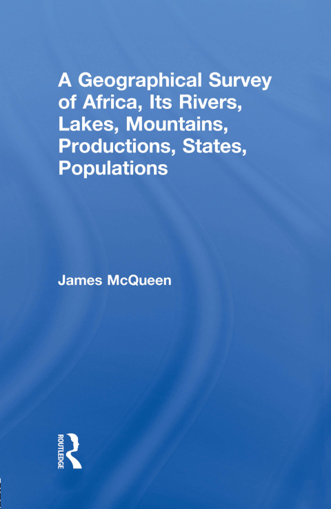 Cover image for book A Geographical Survey of Africa, Its Rivers, Lakes, Mountains, Productions, States, Populations