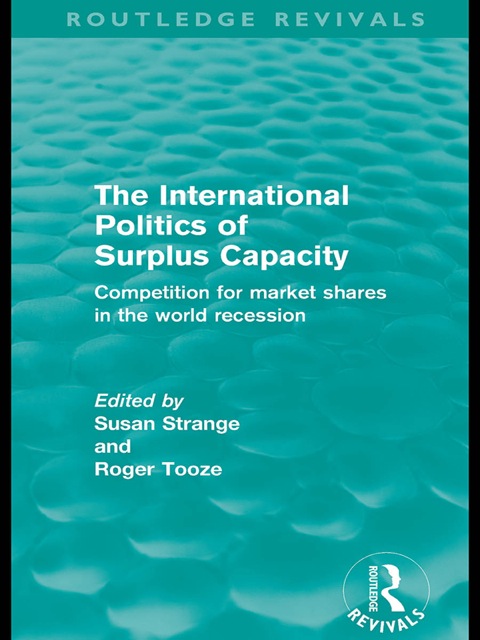 Cover image for book The International Politics of Surplus Capacity (Routledge Revivals)