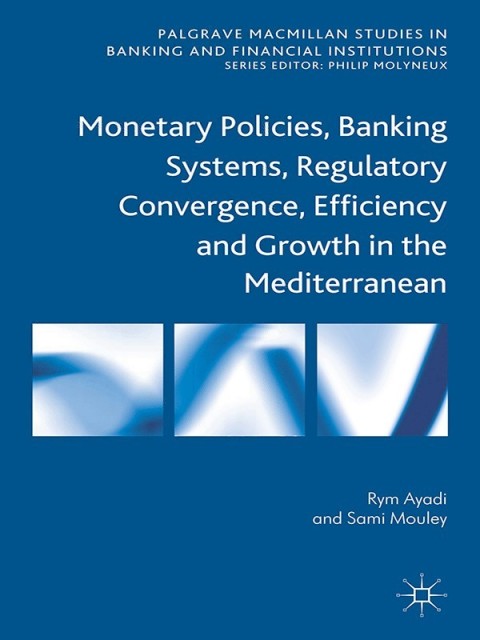 Cover image for book Monetary Policies, Banking Systems, Regulatory Convergence, Efficiency and Growth in the Mediterranean