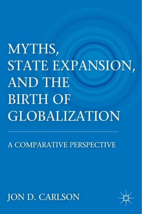 Cover image for book Myths, State Expansion, and the Birth of Globalization