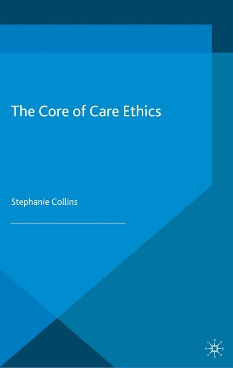 Cover image for book The Core of Care Ethics