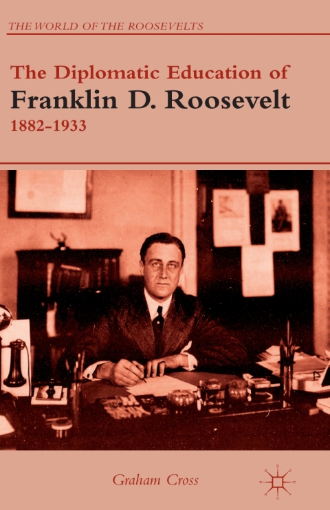 Cover image for book The Diplomatic Education of Franklin D. Roosevelt, 1882–1933