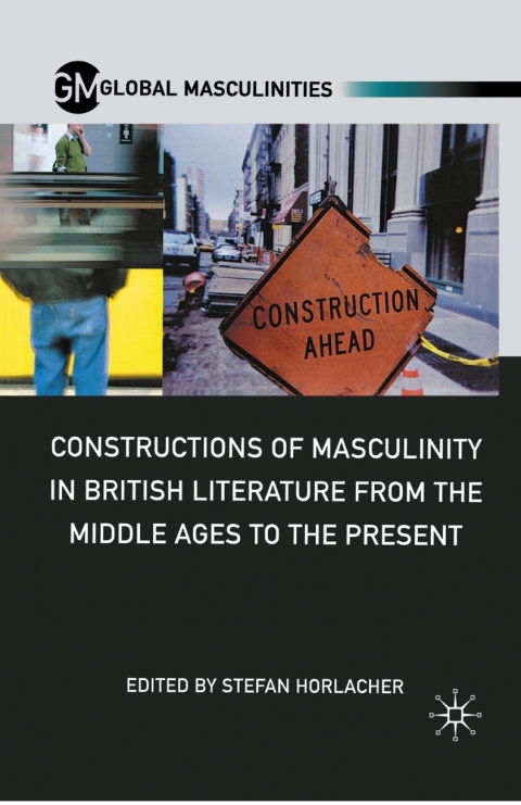 Cover image for book Constructions of Masculinity in British Literature from the Middle Ages to the Present