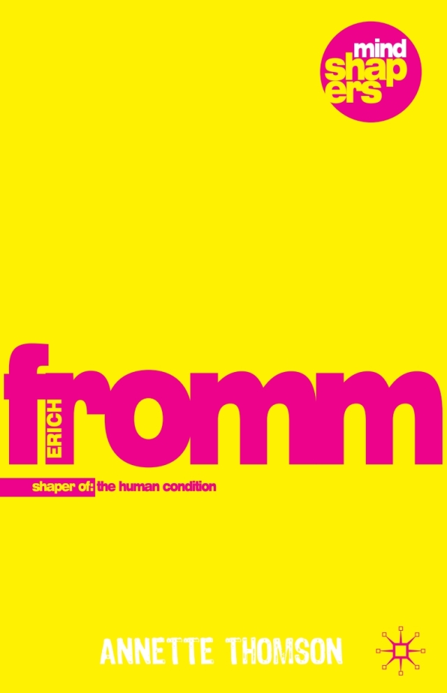 Erich Fromm Shaper of the Human Condition