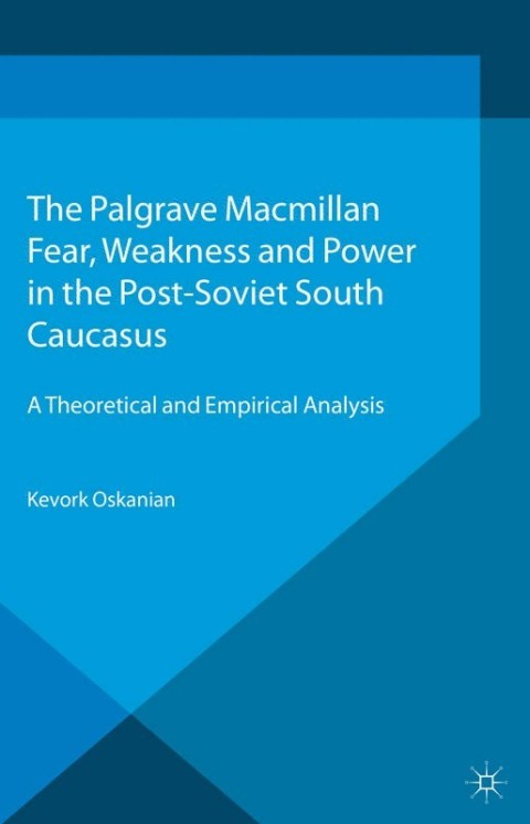 Cover image for book Fear, Weakness and Power in the Post-Soviet South Caucasus