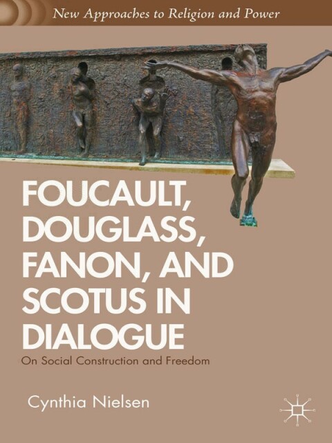 Cover image for book Foucault, Douglass, Fanon, and Scotus in Dialogue
